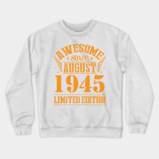 Awesome Since August 1945 Limited Edition Happy Birthday 75 Years Old To Me And You Papa Dad Son Crewneck Sweatshirt